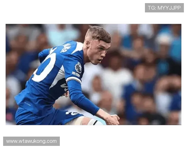 切尔西新星帕尔默上限几何？终结效率与战术角色解析